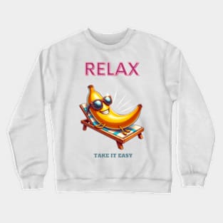 Relax take it easy banana Crewneck Sweatshirt